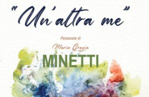 ‘Un’altra me’: fino a domenica la mostra di Maria Grazia Minetti